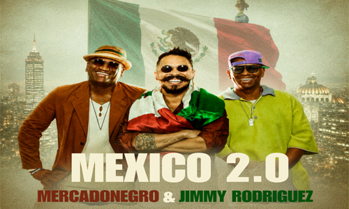 MERCADONEGRO & JIMMY RODRÍGUEZ: «MÉXICO 2.0» ES UN HIMNO DE GRATITUD QUE LA SALSA LE CANTA A MÉXICO